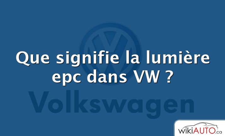 Que signifie la lumière epc dans VW ?